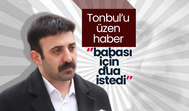 Vekil Danışmanı Ahmet Tonbul’dan Üzen Haber