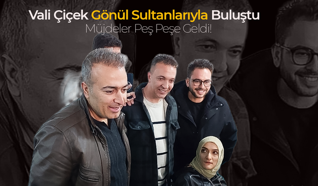Vali Çiçek Gönül Sultanlarıyla Buluştu