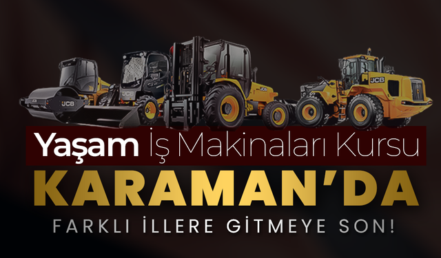 Yaşam İş Makinesi Kursu  Karaman'da Açıldı
