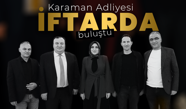 Karaman Adliyesi İftarda Buluştu.