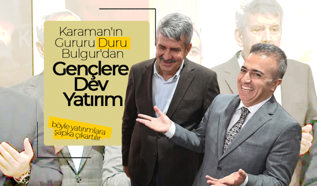 Karaman'ın Gururu Duru Bulgur'dan Gençlere Dev Yatırım