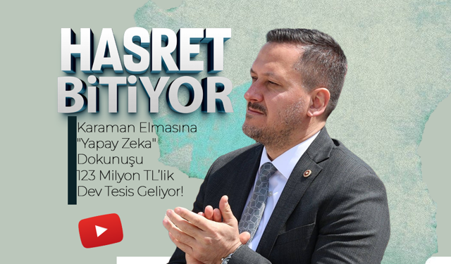 Karaman Elmasına  123 Milyon TL’lik Dev Tesis Geliyor!