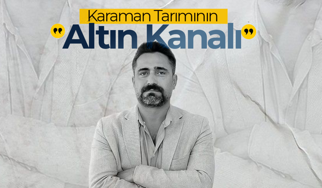 Karaman Tarımının "Altın Kanalı"