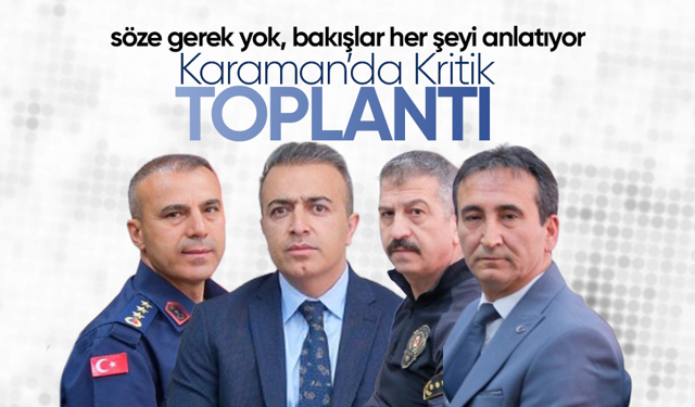Karaman'da Kritik Toplantı