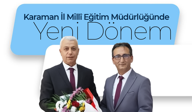 Karaman İl Millî Eğitim Müdürlüğünde Yeni Dönem
