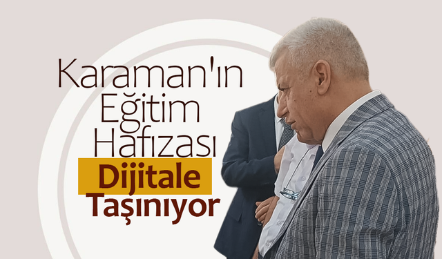 Karaman'ın Eğitim Hafızası Dijitale Taşınıyor