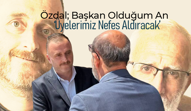 Özdal; Üyelerimiz Nefes Alacak