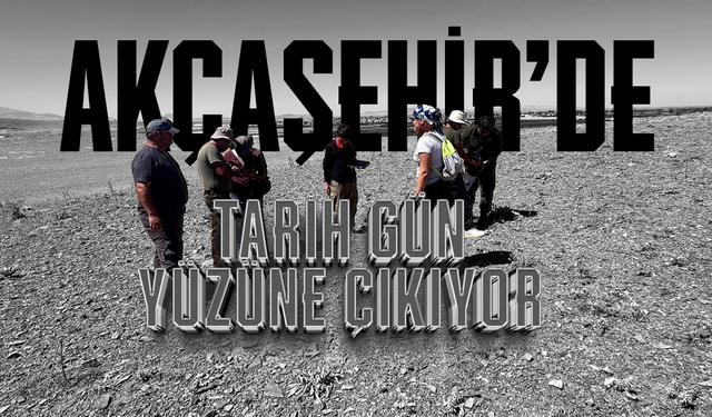 Akçaşehir''de Tarih Gün Yüzüne Çıkıyor