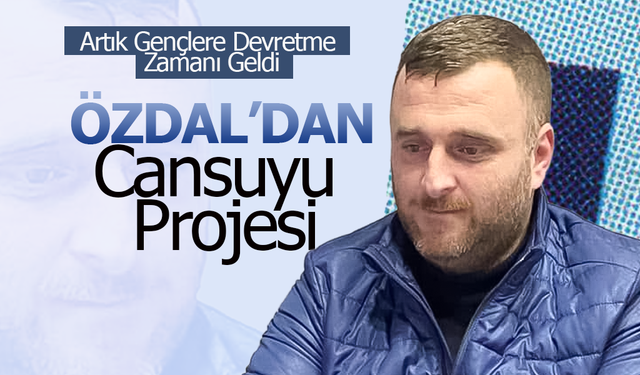 Özdal'dan Cansuyu Projesi