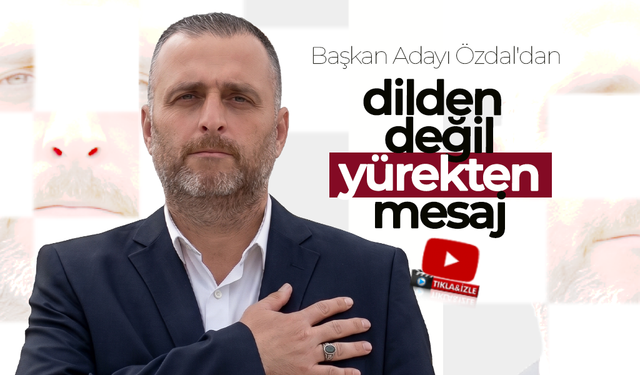 Özdal'dan , Dilden Değil Yürekten Mesaj