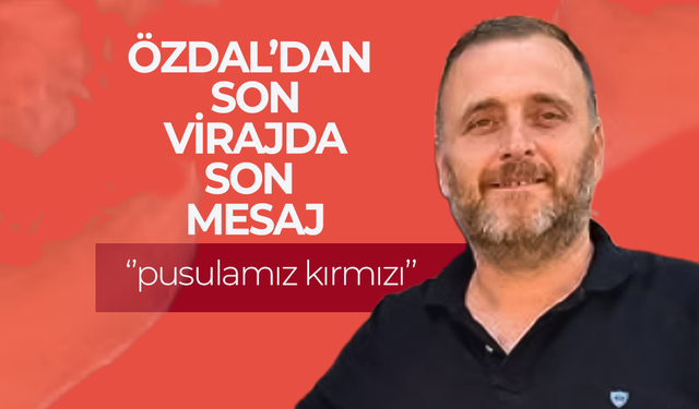 Özdal'dan Son Mesaj
