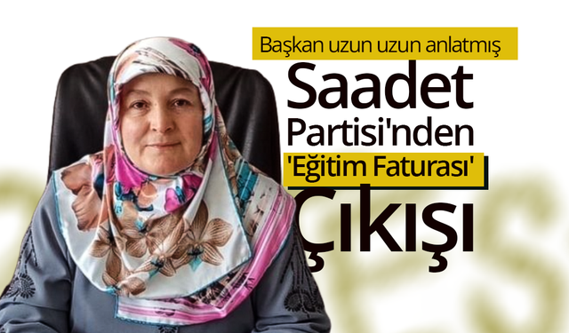 Saadet Partisi'nden 'Eğitim Faturası' Çıkışı