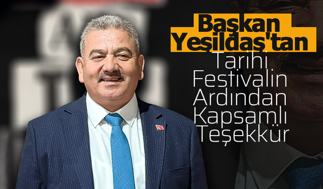 Başkan Yeşildaş'tan Tarihi Festivalin Ardından Kapsamlı Teşekkür