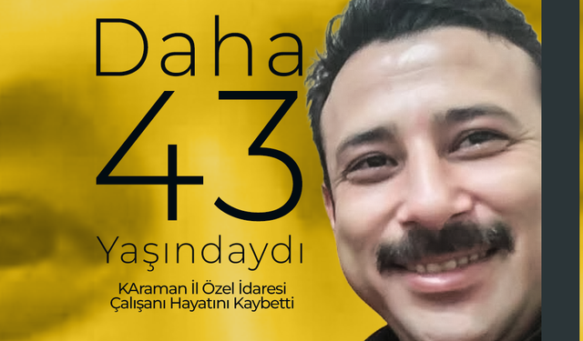 Daha 43 Yaşındaydı