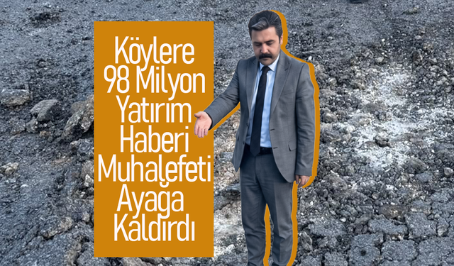 Köylere 98 Milyon Yatırım Haberi Muhalefeti Ayağa Kaldırdı