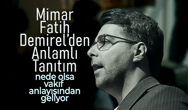 Mimar Fatih Demirel Gönüllere Dokundu