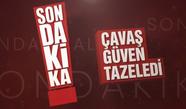 Çavaş Güven Tazeledi