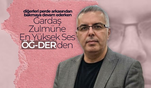 Gardaş Zulmüne En Yüksek Ses ÖĞ-DER'den