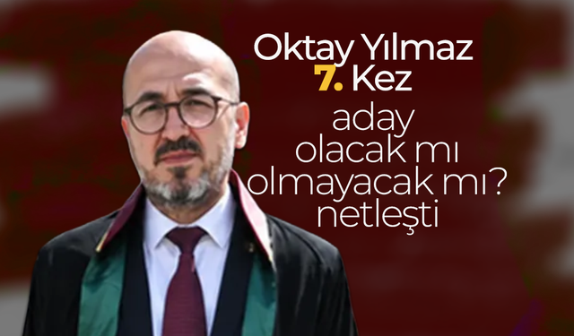 Oktay Yılmaz 7. Kez Aday Olacak mı ?