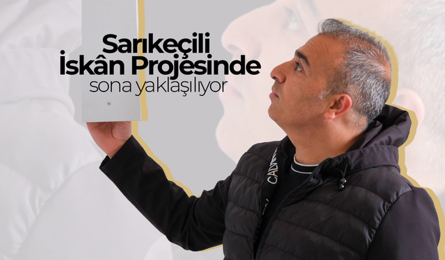Sarıkeçili İskân Projesinde Sona Yaklaşılıyor