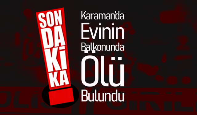 Karaman'da Şüpheli Ölüm