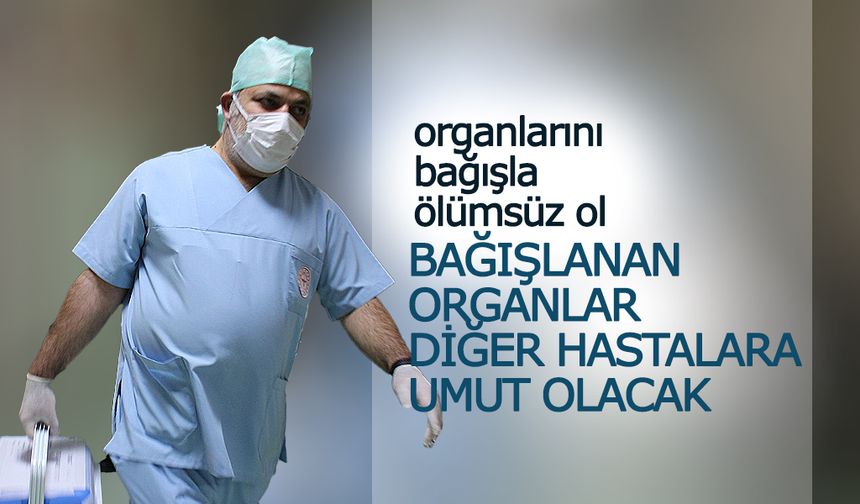 Bağışlanan Organlar Diğer Hastalara Umut Olacak