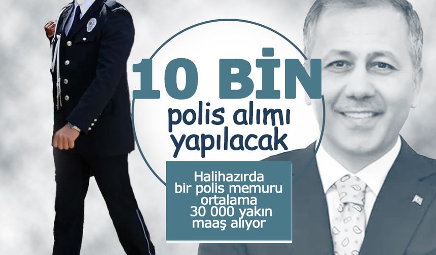 Yerlikaya; 10 Bin Polis Alımı Yapılacak
