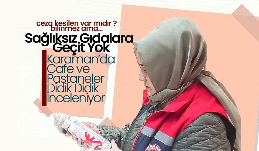 Karaman'da Sağlıksız Gıdalara Geçit Yok