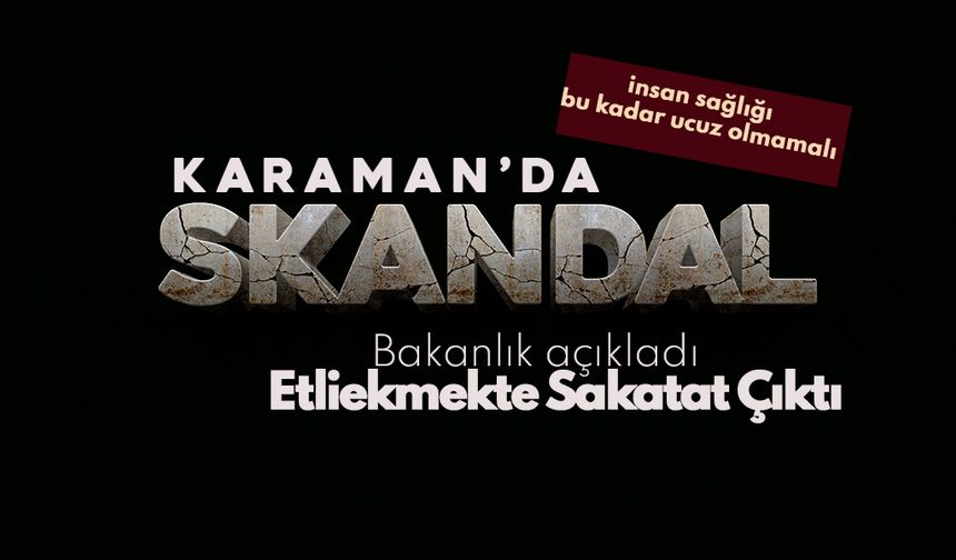 Karaman'da Skandal ! İnsan Sağlığını Hiçe Saydılar