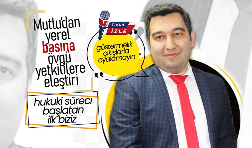 Mutlu'dan Karaman Yerel Basınına Övgü