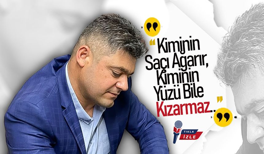 Sevimli ; “Kiminin Saçı Ağarır, Kiminin Yüzü Bile Kızarmaz”