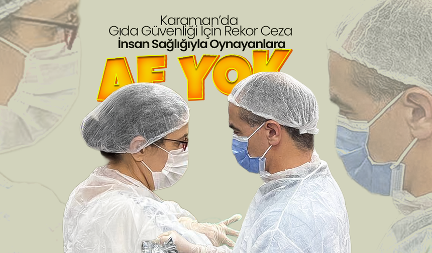 Karaman’da Gıda Güvenliği İçin Rekor Ceza