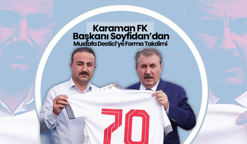 Başkan Soyfidan’dan Mustafa Destici’ye Forma Takdimi