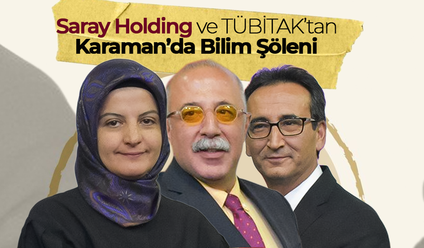 Saray Holding ve TÜBİTAK’tan Karaman’da Bilim Şöleni