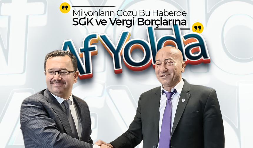 Milyonların Gözü Bu Haberde: SGK ve Vergi Borçlarına "Af Yasası" Yolda!