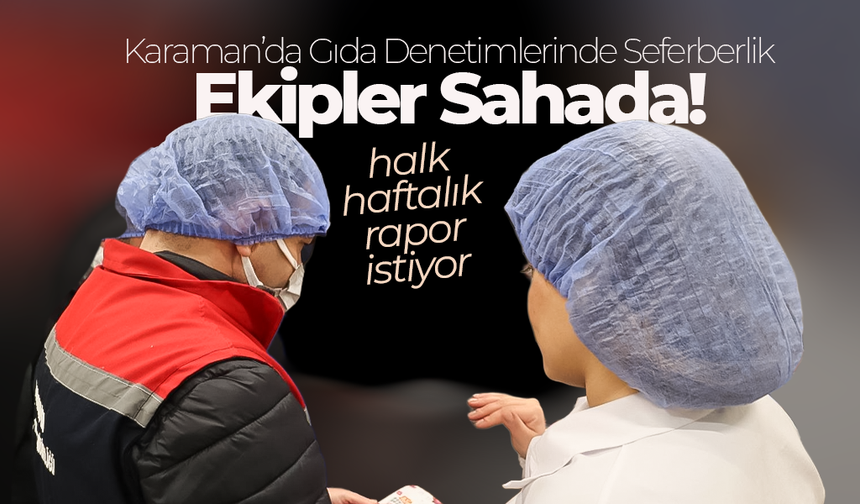 Karaman’da Gıda Denetimlerinde Seferberlik