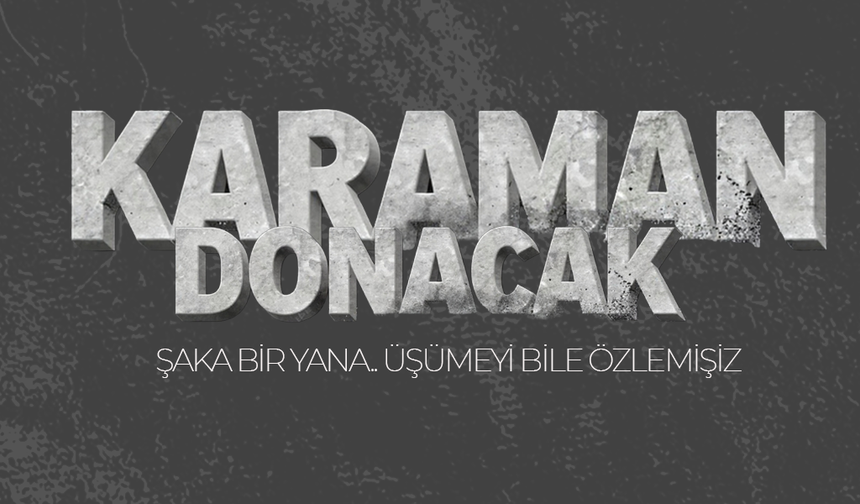 Karaman Donacak! Meteorolojiden 5 Günlük Soğuk Alarmı