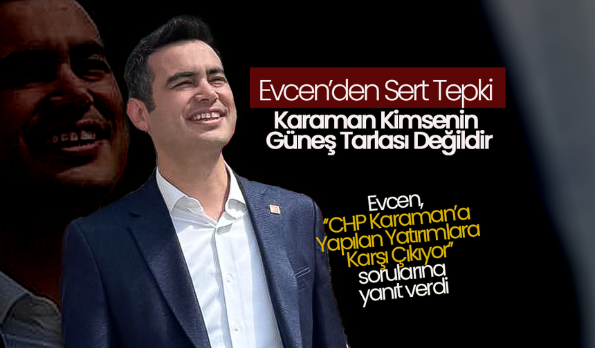 Evcen; "Karaman Kimsenin Güneş Tarlası Değildir"