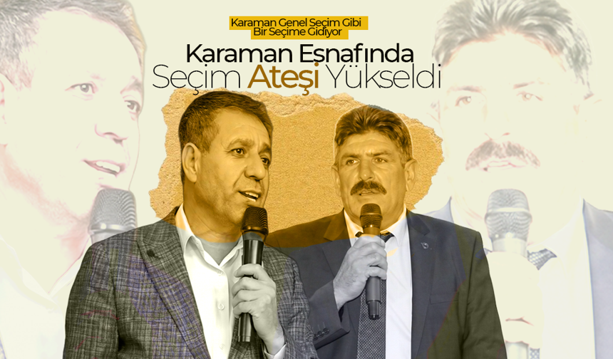 Karaman Genel Seçim Gibi Bir Seçime Gidiyor