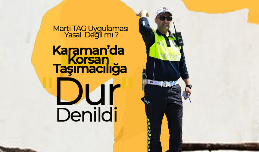 Karaman’da Korsan Taşımacılığa "Dur" Denildi