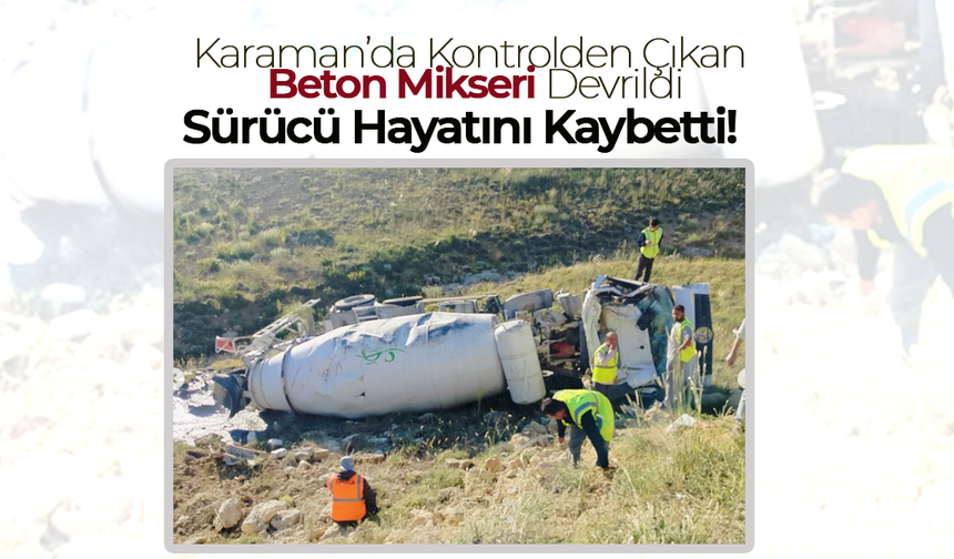 Karaman'da Beton Mikseri Can Aldı