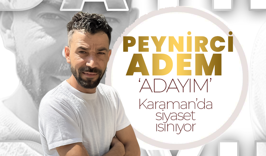 "Peynirci Adem" Adaylığını Açıkladı