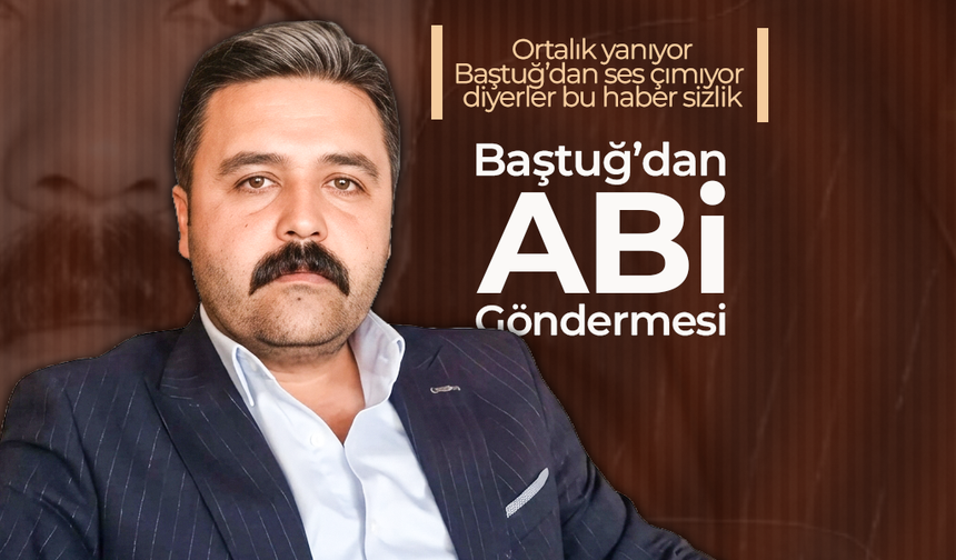 Baştuğ'dan Abi Göndermesi