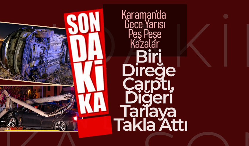Karaman'da Peş Peşe Trafik Kazaları