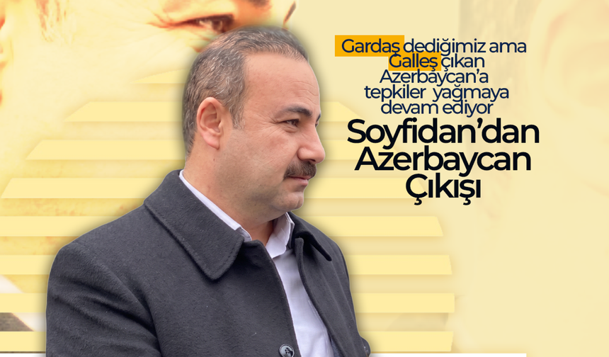 Soyfidan'dan Çok Sert Azerbaycan Çıkışı