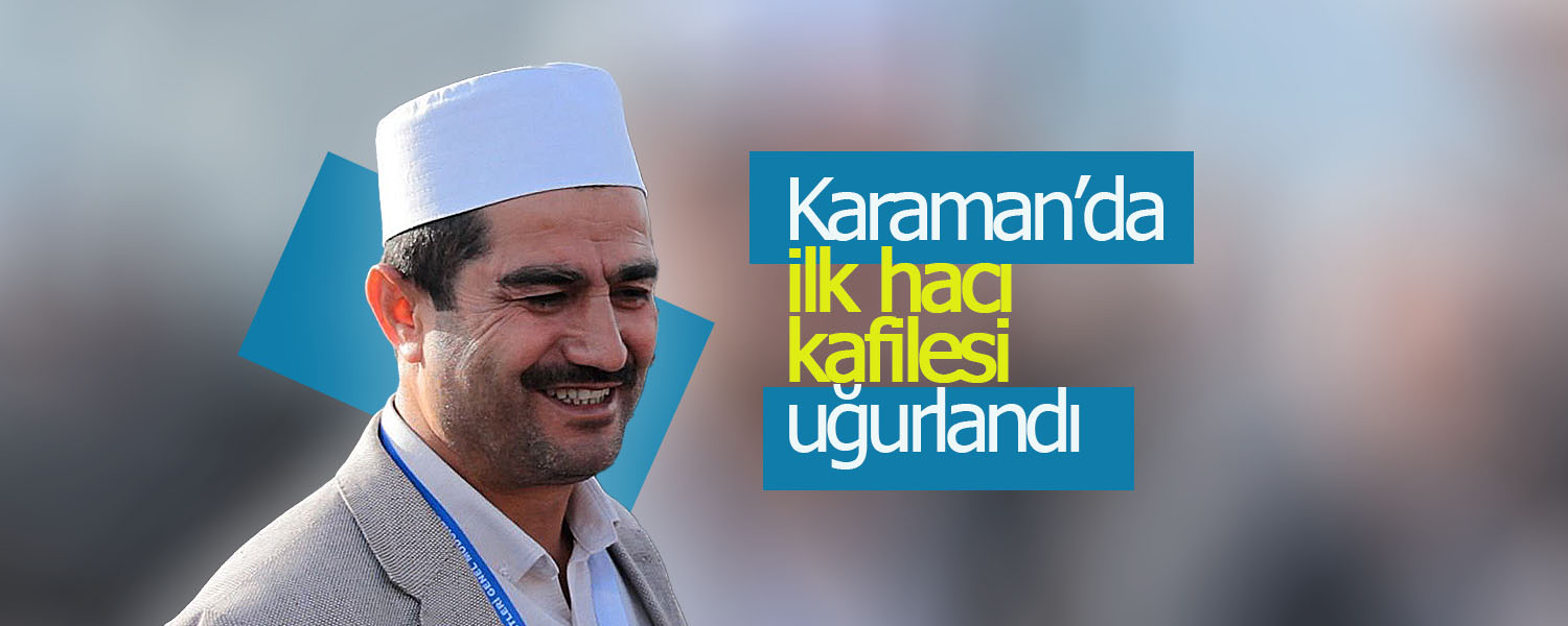 Karaman'da İlk Hacı Kafilesi Uğurlandı