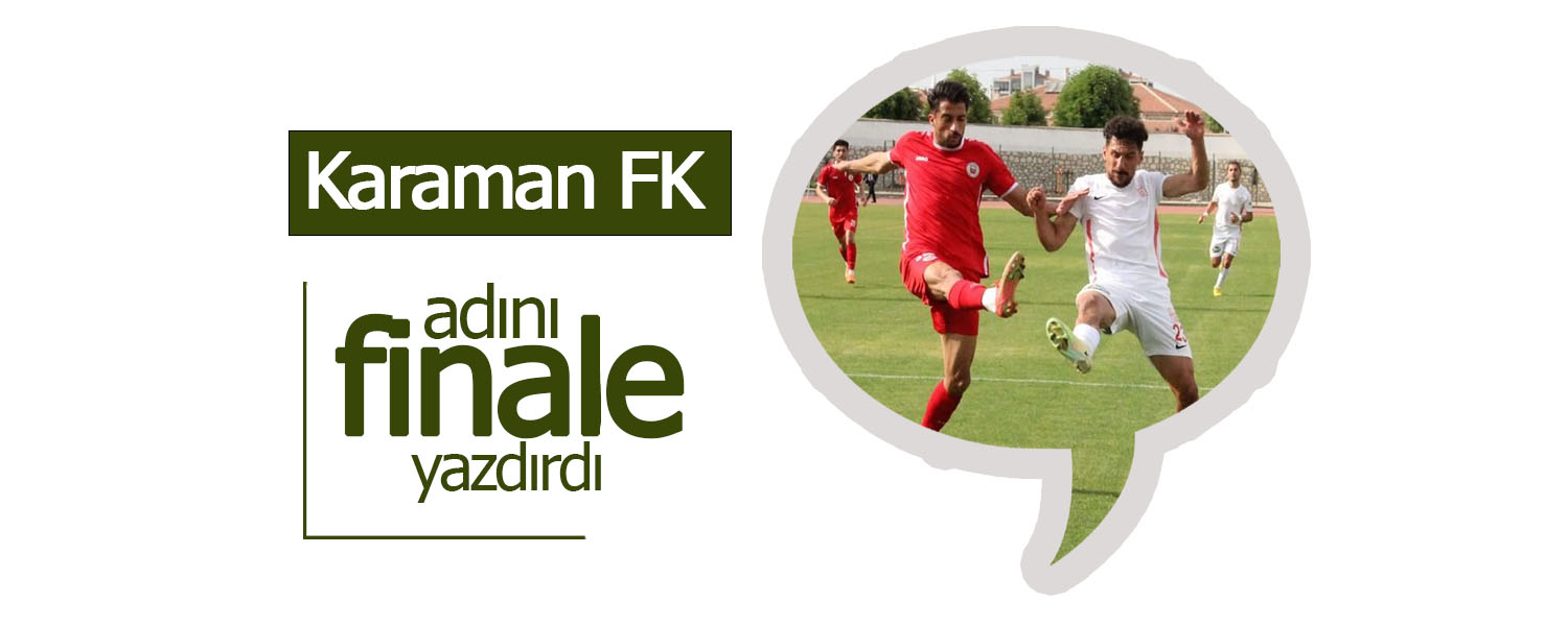 Karaman FK Adını Finala Yazdırdı