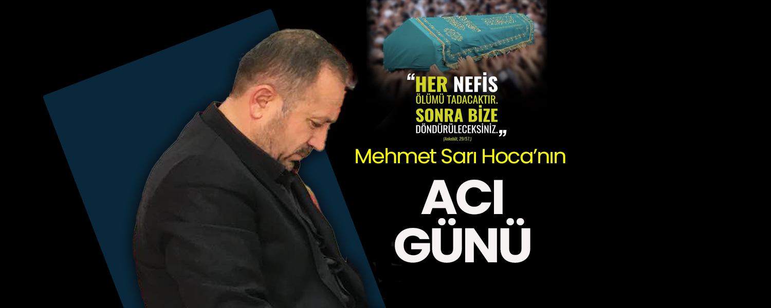 Mehmet Sarı Hoca'nın Acı Günü