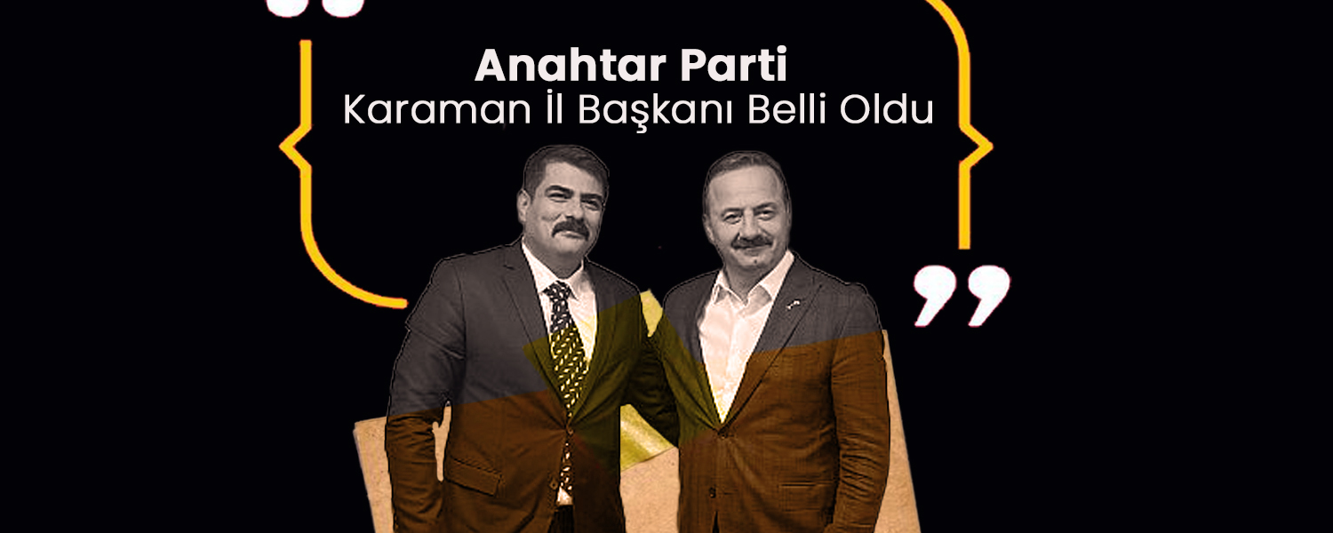 Anahtar Parti Karaman İl Başkanı Belli oldu