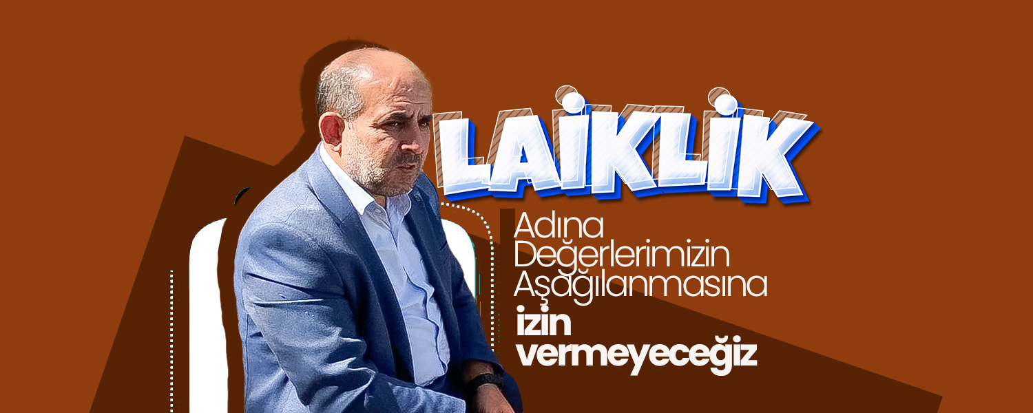 ''Değerlerimizin Aşağılanmasına İzin Vermeyeceğiz ''